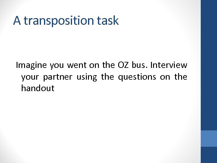 A transposition task Imagine you went on the OZ bus. Interview your partner using