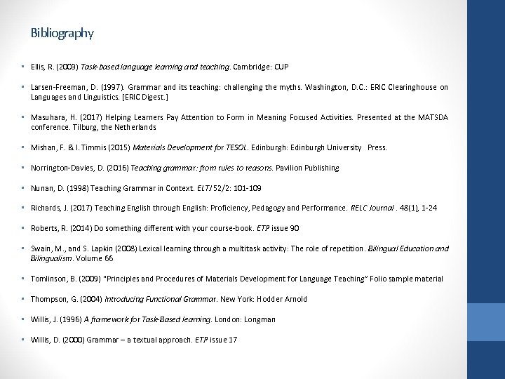 Bibliography • Ellis, R. (2003) Task-based language learning and teaching. Cambridge: CUP • Larsen-Freeman,