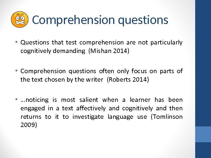 Comprehension questions • Questions that test comprehension are not particularly cognitively demanding (Mishan 2014)
