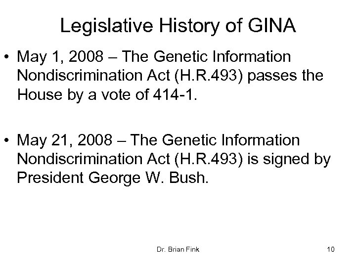 Legislative History of GINA • May 1, 2008 – The Genetic Information Nondiscrimination Act