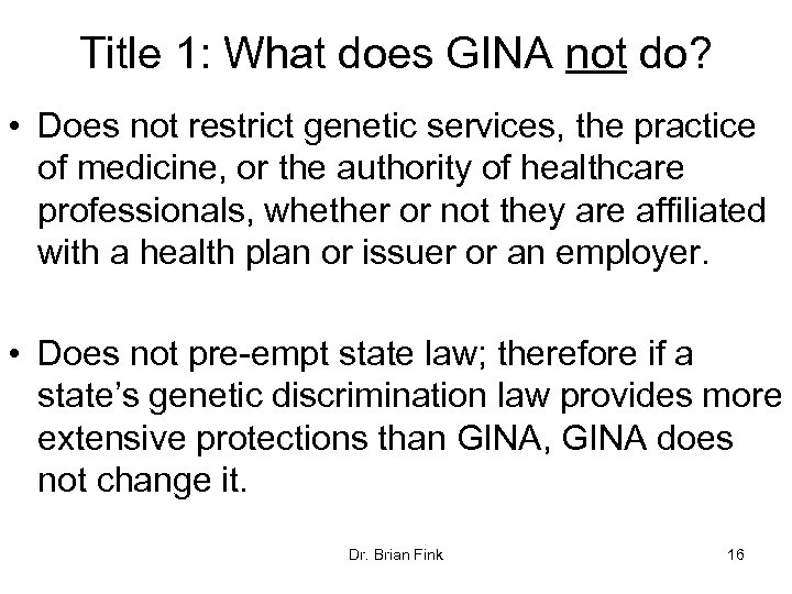 Title 1: What does GINA not do? • Does not restrict genetic services, the