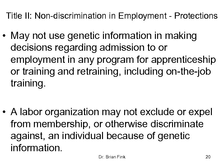Title II: Non-discrimination in Employment - Protections • May not use genetic information in