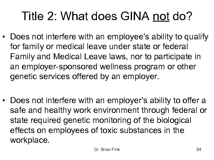 Title 2: What does GINA not do? • Does not interfere with an employee’s