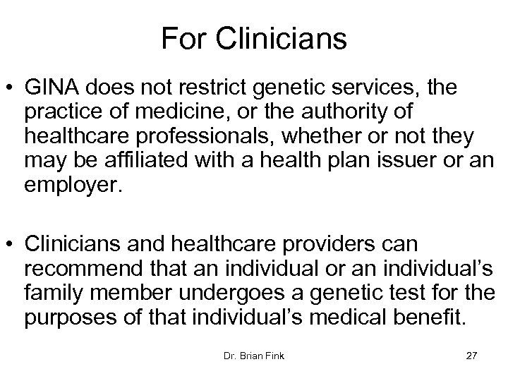 For Clinicians • GINA does not restrict genetic services, the practice of medicine, or