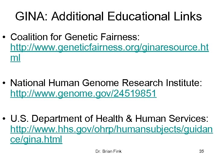 GINA: Additional Educational Links • Coalition for Genetic Fairness: http: //www. geneticfairness. org/ginaresource. ht