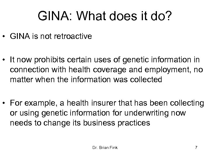 GINA: What does it do? • GINA is not retroactive • It now prohibits