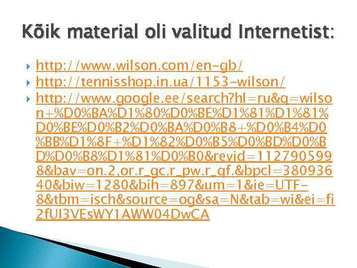 Kõik material oli valitud Internetist: http: //www. wilson. com/en-gb/ http: //tennisshop. in. ua/1153 -wilson/