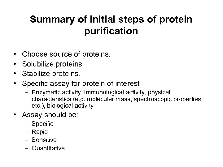 Summary of initial steps of protein purification • • Choose source of proteins. Solubilize