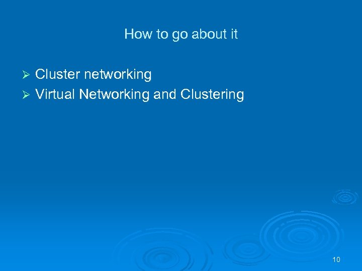 How to go about it Cluster networking Ø Virtual Networking and Clustering Ø 10