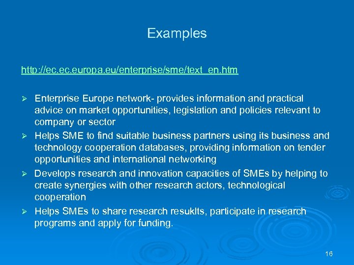 Examples http: //ec. europa. eu/enterprise/sme/text_en. htm Ø Ø Enterprise Europe network- provides information and