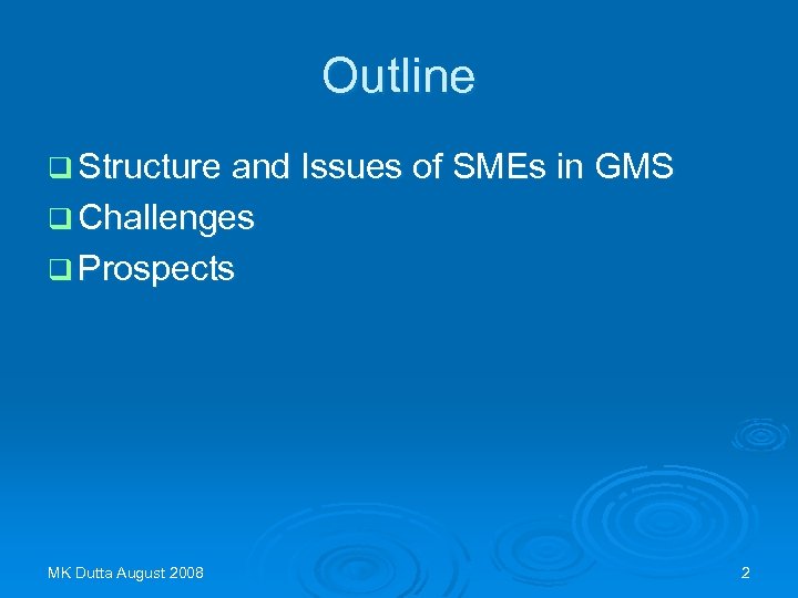 Outline q Structure and Issues of SMEs in GMS q Challenges q Prospects MK