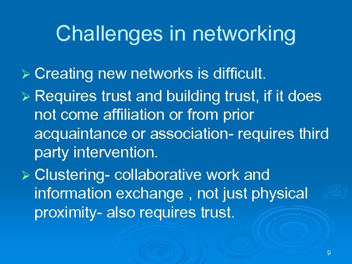 Challenges in networking Ø Creating new networks is difficult. Ø Requires trust and building