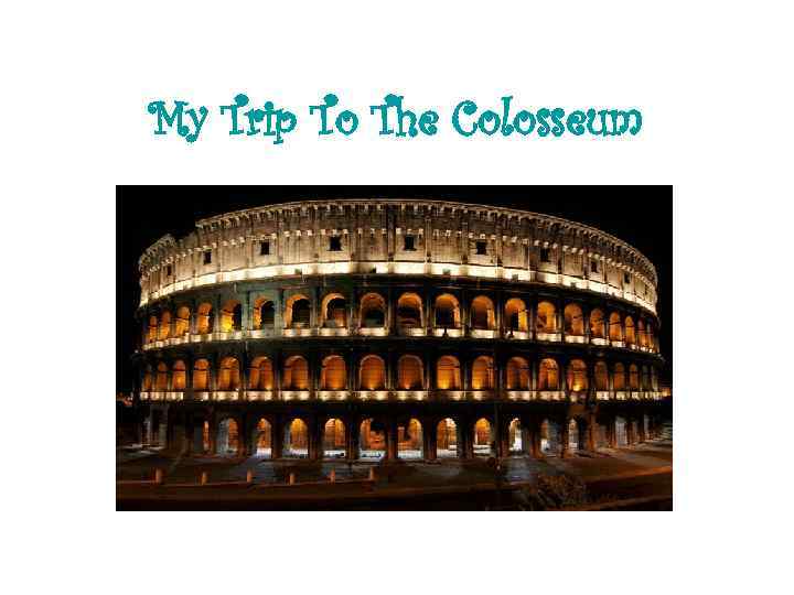 My Trip To The Colosseum 