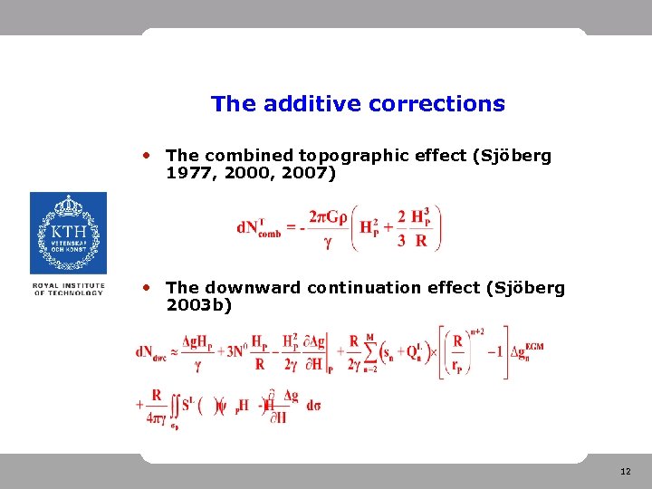 The additive corrections • The combined topographic effect (Sjöberg 1977, 2000, 2007) • The