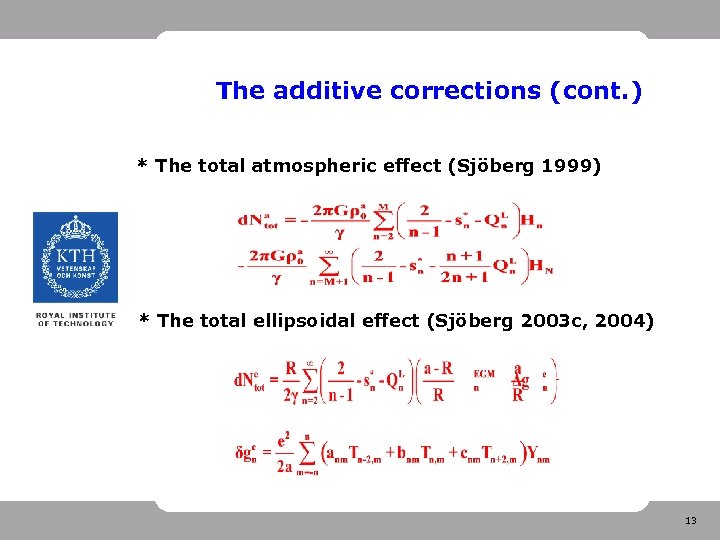 The additive corrections (cont. ) * The total atmospheric effect (Sjöberg 1999) * The