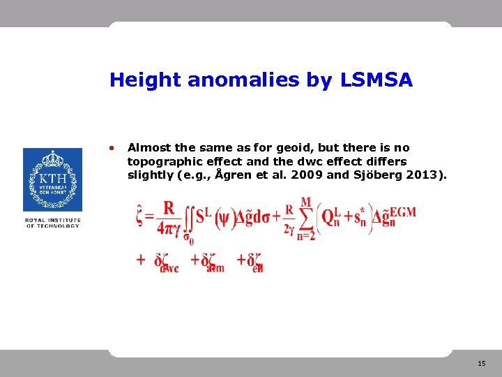 Height anomalies by LSMSA • Almost the same as for geoid, but there is
