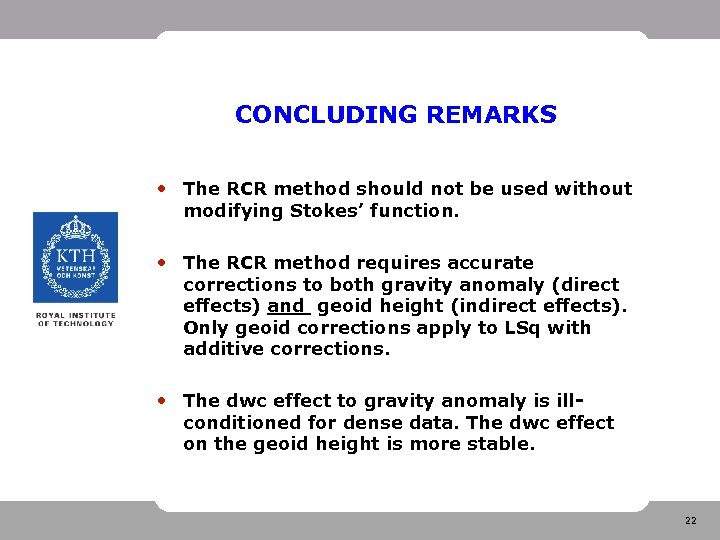 CONCLUDING REMARKS • The RCR method should not be used without modifying Stokes’ function.