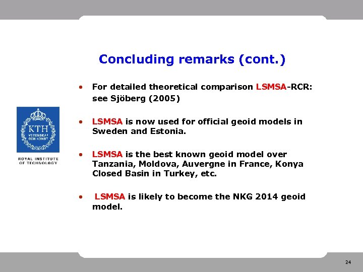 Concluding remarks (cont. ) • For detailed theoretical comparison LSMSA-RCR: see Sjöberg (2005) •