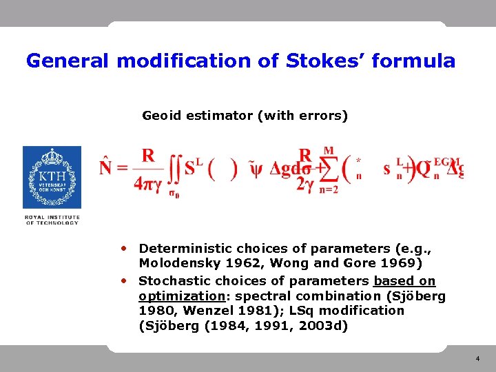 General modification of Stokes’ formula Geoid estimator (with errors) • Deterministic choices of parameters