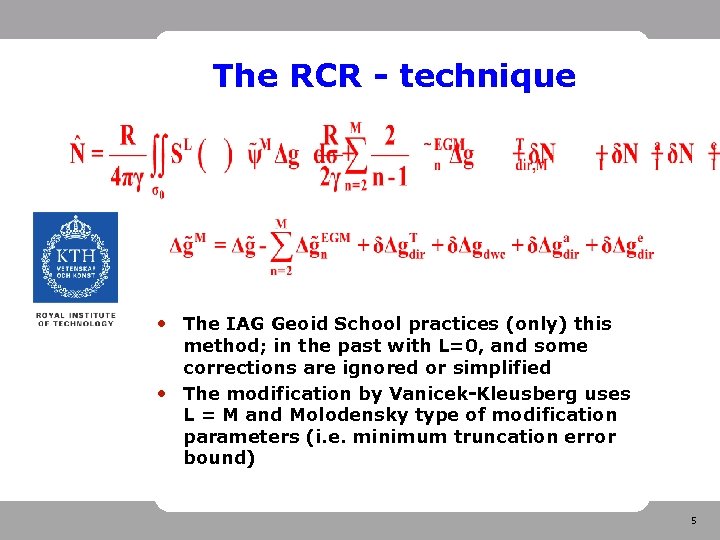 The RCR - technique • The IAG Geoid School practices (only) this method; in