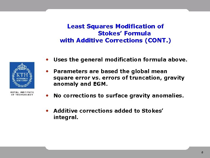 Least Squares Modification of Stokes’ Formula with Additive Corrections (CONT. ) • Uses the