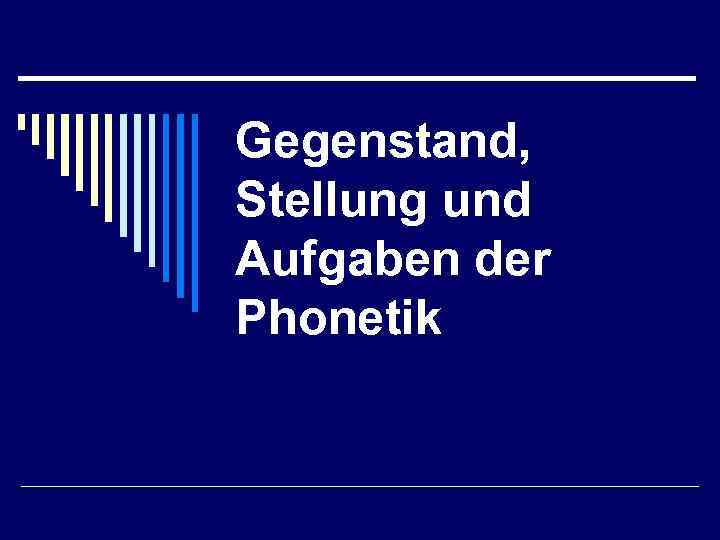 Gegenstand, Stellung und Aufgaben der Phonetik 