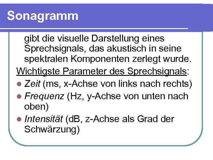 Sonagramm gibt die visuelle Darstellung eines Sprechsignals, das akustisch in seine spektralen Komponenten zerlegt