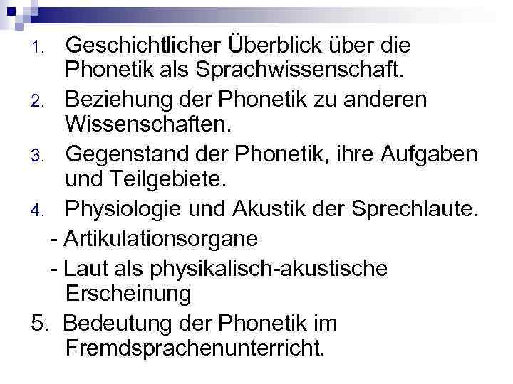 Geschichtlicher Überblick über die Phonetik als Sprachwissenschaft. 2. Beziehung der Phonetik zu anderen Wissenschaften.