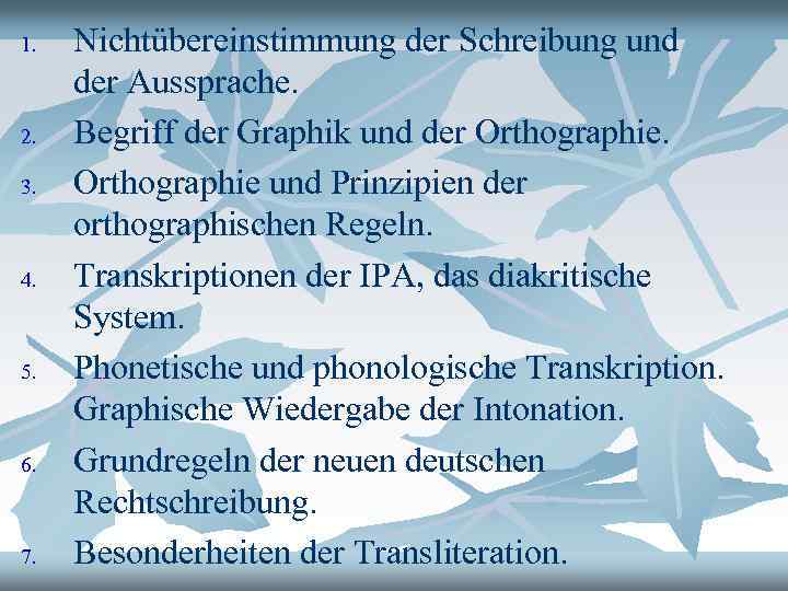 1. 2. 3. 4. 5. 6. 7. Nichtübereinstimmung der Schreibung und der Aussprache. Begriff