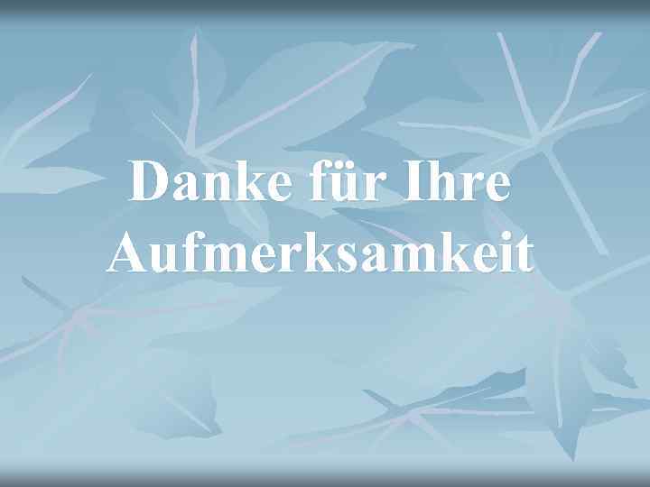 Danke für Ihre Aufmerksamkeit 