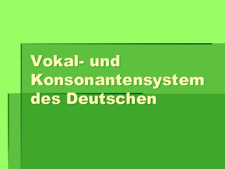 Vokal- und Konsonantensystem des Deutschen 