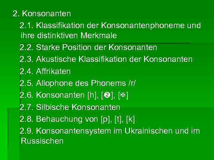 2. Konsonanten 2. 1. Klassifikation der Konsonantenphoneme und ihre distinktiven Merkmale 2. 2. Starke