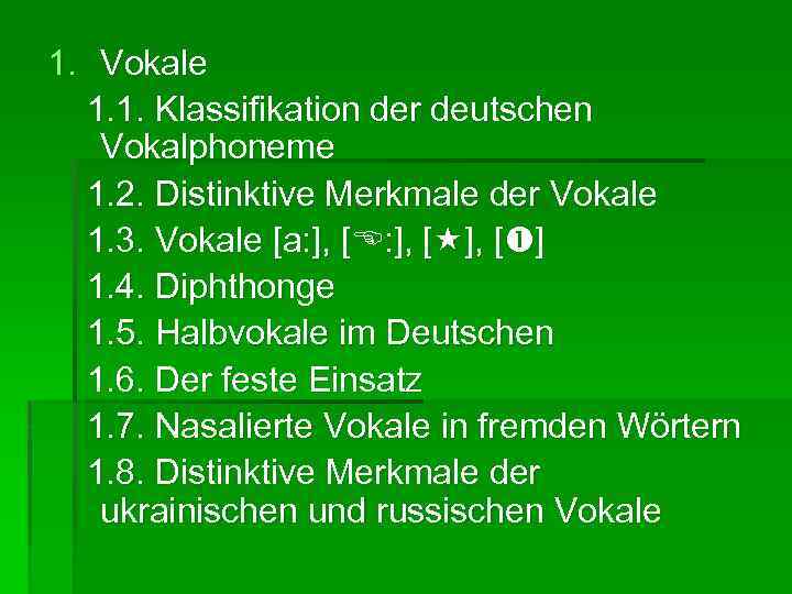 1. Vokale 1. 1. Klassifikation der deutschen Vokalphoneme 1. 2. Distinktive Merkmale der Vokale