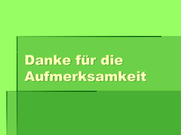 Danke für die Aufmerksamkeit 