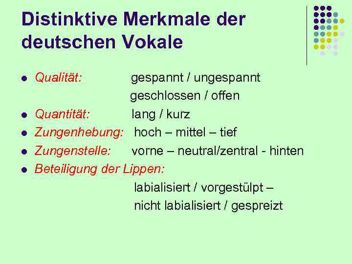 Distinktive Merkmale der deutschen Vokale l l l Qualität: gespannt / ungesp...