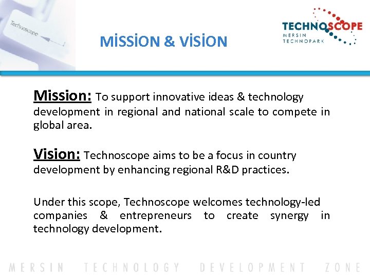 MİSSİON & VİSİON Mission: To support innovative ideas & technology development in regional and