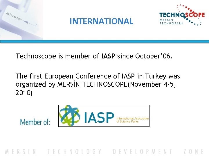 INTERNATIONAL Technoscope is member of IASP since October’ 06. The first European Conference of