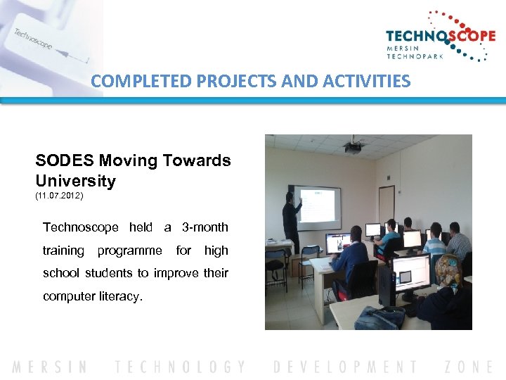 COMPLETED PROJECTS AND ACTIVITIES SODES Moving Towards University (11. 07. 2012) Technoscope held a
