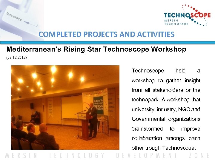 COMPLETED PROJECTS AND ACTIVITIES Mediterranean’s Rising Star Technoscope Workshop (03. 12. 2012) Technoscope held
