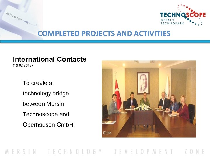 COMPLETED PROJECTS AND ACTIVITIES International Contacts (15. 02. 2013) To create a technology bridge