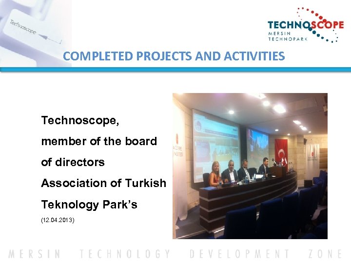 COMPLETED PROJECTS AND ACTIVITIES Technoscope, member of the board of directors Association of Turkish
