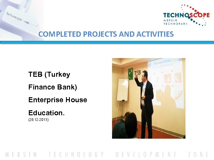 COMPLETED PROJECTS AND ACTIVITIES TEB (Turkey Finance Bank) Enterprise House Education. (26. 12. 2013)