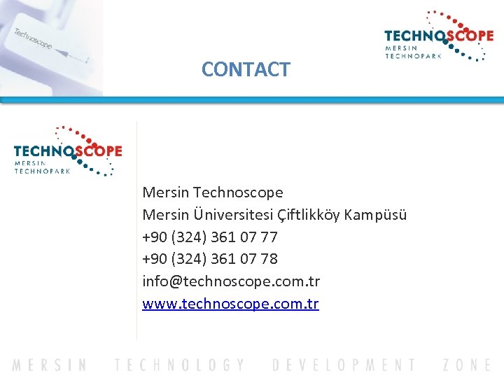 CONTACT Mersin Technoscope Mersin Üniversitesi Çiftlikköy Kampüsü +90 (324) 361 07 77 +90 (324)