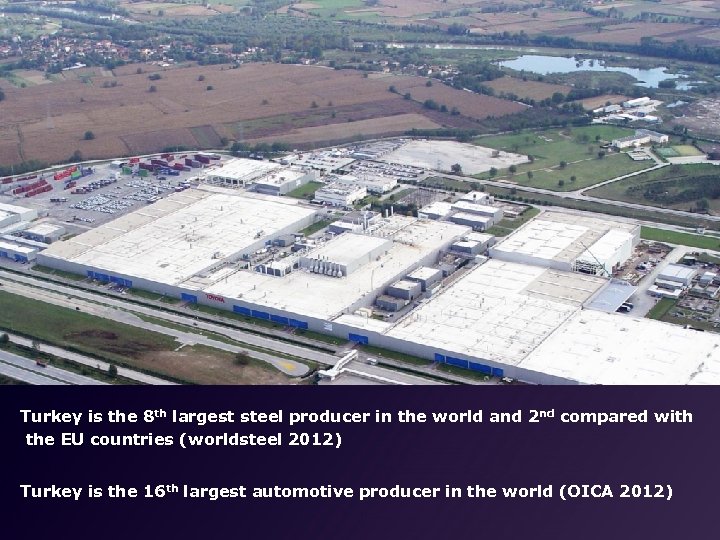 Turkey is the 8 th largest steel producer in the world and 2 nd