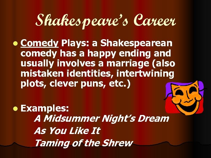 Shakespeare’s Career l Comedy Plays: a Shakespearean comedy has a happy ending and usually