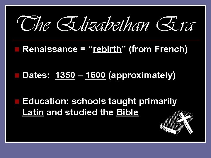 The Elizabethan Era n Renaissance = “rebirth” (from French) n Dates: 1350 – 1600