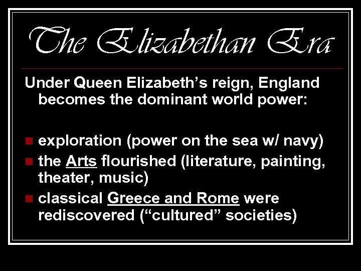 The Elizabethan Era Under Queen Elizabeth’s reign, England becomes the dominant world power: exploration