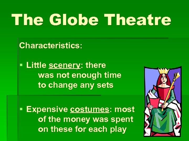 The Globe Theatre Characteristics: § Little scenery: there was not enough time to change