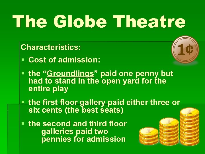The Globe Theatre Characteristics: § Cost of admission: § the “Groundlings” paid one penny