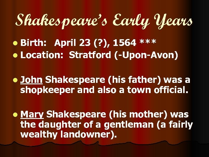 Shakespeare’s Early Years l Birth: April 23 (? ), 1564 *** l Location: Stratford